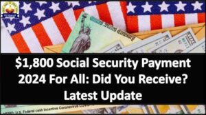 $1,800 Social Security Payment 2024 For All: Did You Receive? Latest Update