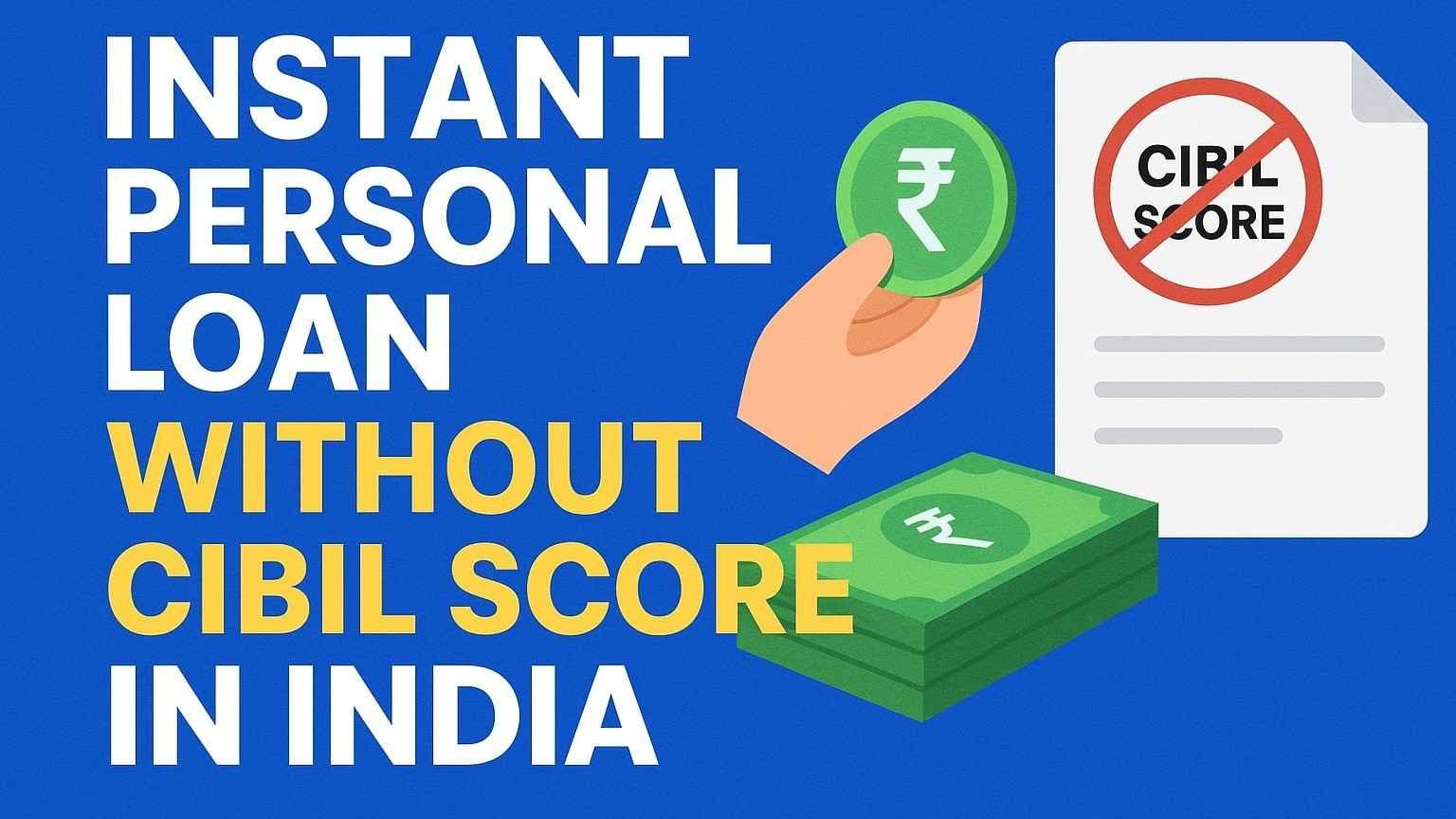 Instant Personal Loan Without CIBIL Score in India (Complete Guide)