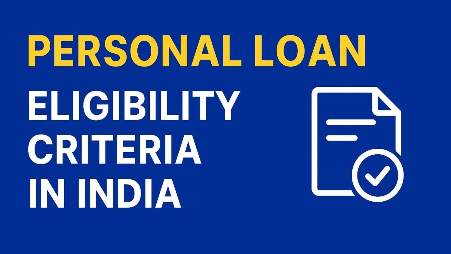 Personal Loan Eligibility Criteria in India (Salary, Age, CIBIL Explained)