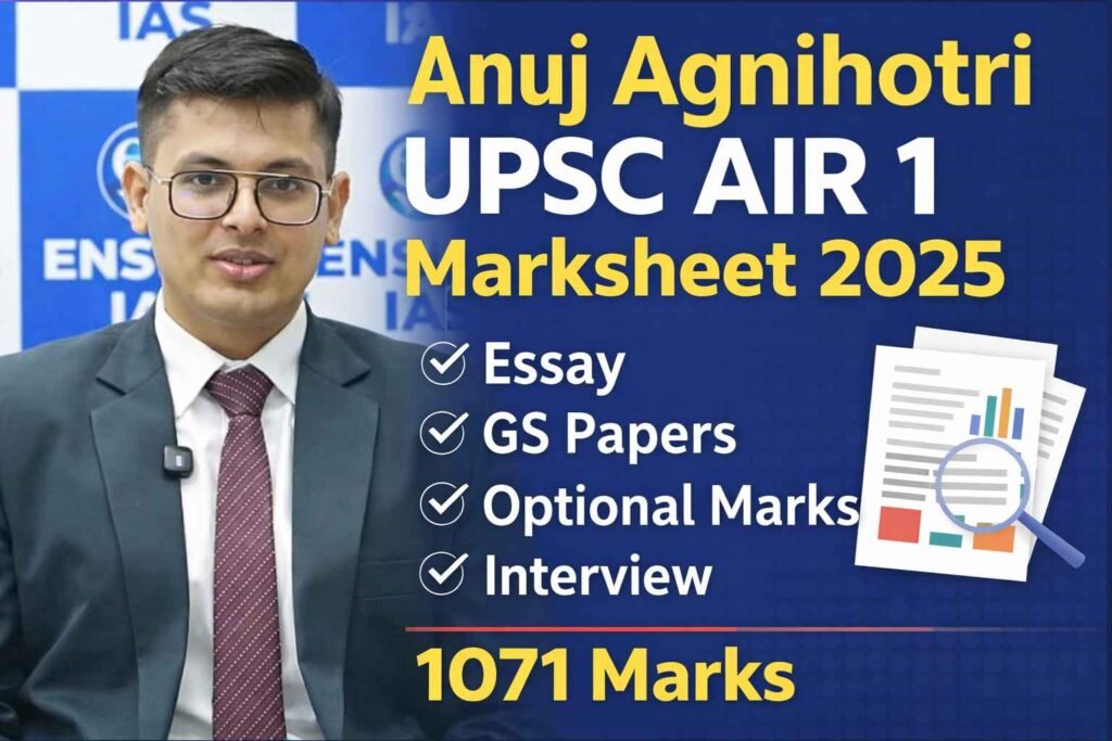 Anuj Agnihotri Marksheet 2026: UPSC AIR 1 Essay, GS Papers, Optional ...